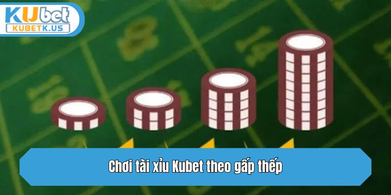 Chơi tài xỉu theo gấp thếp