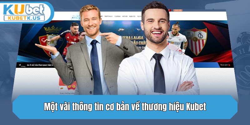 Một vài thông tin cơ bản về thương hiệu Kubet